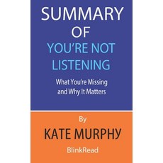 Summary of You're Not Listening By Kate Murphy: What You're Missing and Why It Matters Paperback, Independently Published