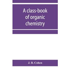 (영문도서) A class-book of organic chemistry Paperback, Alpha Edition, English, 9789353957483