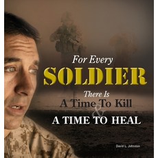 (영문도서) For Every Soldier ... There Is A Time to Heal Hardcover, Nothing But the Truth Publi..., English, 9781965799345