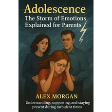 (영문도서)Adolescence: The Storm of Emotions Explained for Parents: Understanding support... Paperback, Independently Published, English, 9798242822092