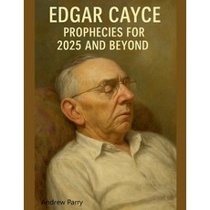 (영문도서)Edgar Cayce Prophecies for 2025 and Beyond Paperback, Andrew Parry, English, 9798231797226