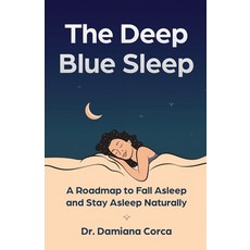 (영문도서) The Deep Blue Sleep: A roadmap to fall asleep and stay asleep naturally Paperback, Manuscripts, LLC, English, 9798889265542