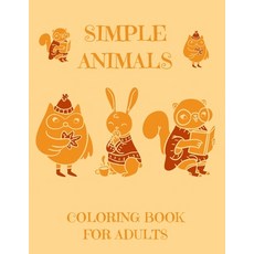 Simple Animals Coloring Book for Adults: Large Print Adult Coloring Book of Animals Easy & Simple C... Paperback, Independently Published