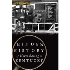 Hidden History of Horse Racing in Kentucky Paperback, History Press