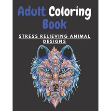 Adult Coloring Book STRESS RELIEVING ANIMAL DESIGNS: An Adult Coloring Book with Lions Elephants O... Paperback, Independently Published, English, 9798705375189