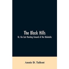 (영문도서)The Black Hills; Or the Last Hunting Ground of the Dakotahs Paperback, Alpha Edition, English, 9789353606190 Alpha Edition, English, 9789353606190