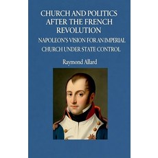 (영문도서)Church and Politics After the French Revolution: Napoleon's Vision for an Imperi... Paperback, Colloquium Verlag, English, 9798231609802