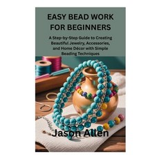 (영문도서)Easy Bead Work for Beginners: A Step-by-Step Guide to Creating Beautiful Jewelry... Paperback, Independently Published, English, 9798269231648