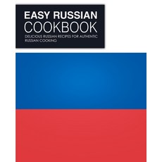 (영문도서) Easy Russian Cookbook: Delicious Russian Recipes for Authentic Russian Cooking Paperback, Createspace Independent Pub..., English, 9781718935846