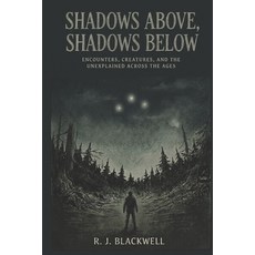 (영문도서)Shadows Above Shadows Below: Encounters Creatures and the Unexplained Across... Paperback, Independently Published, English, 9798196559891 Independently Published, English, 9798196559891