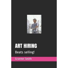Art Hiring: Beats selling! Paperback, Independently Published