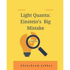 (영문도서) Light Quanta: Einstein's Big Mistake Paperback, Ghanshyam Jadhav, English, 9789360391959