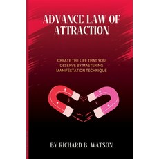 (영문도서) Advance Law of Attraction: Create the Life That You Deserve by Mastering Manifestation Technique Paperback, Independently Published, English, 9798366321907
