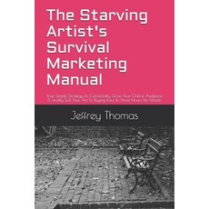 (영문도서)The Starving Artist's Survival Marketing Manual: Your Simple Strategy To Consist... Paperback, Independently Published, English, 9798724860321