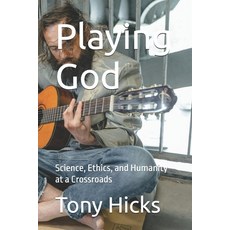 (영문도서) Playing God: Science Ethics and Humanity at a Crossroads Paperback, Independently Published, English, 9798346161264