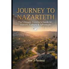 (英文圖書)Journey To Nazareth: The Ultimate Traveler's Guide to History Culture & Adventure 平裝版, Independently Published, 英文