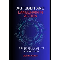 (영문도서)Autogen and Lanchain in action: A beginner's guide to building LLM applications Paperback, Independently Published, English, 9798298036719