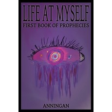 (영문도서) Life At Myself: First Book Of Prophecies Paperback, Anningan, English, 9788409648122
