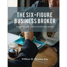 (영문도서) The Six-Figure Business Broker: A step-by-step guide to brokering success Paperback, Florida Business Brokers, English, 9780578413167