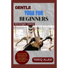 (영문도서)Gentle Yoga for Beginners: Restore Flexibility Reduce Stress and Move with Eas... Paperback, Independently Published, English, 9798267079396