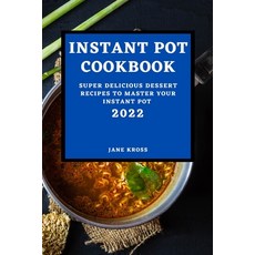 (영문도서) Instant Pot Cookbook 2022: Super Delicious Dessert Recipes to Master Your Instant Pot Paperback, Jane Kross, English, 9781803507255