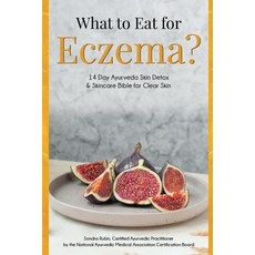 (영문도서) What to Eat for Eczema?: 14 Day Ayurveda Skin Detox & Skincare Bible for Clear Skin Paperback, Anu Ayurveda Health Center LLC, English, 9798990111578