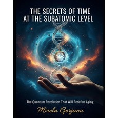 (영문도서)The Secrets of Time at the Subatomic Level: The Quantum Revolution That Will Red... Paperback, Independently Published, English, 9798274007153