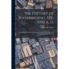 (영문도서) The History of Bookbinding 525-1950 A. D.: an Exhibition Held at the Balitmore Museum of Art... Paperback, Hassell Street Press, English, 9781014364920