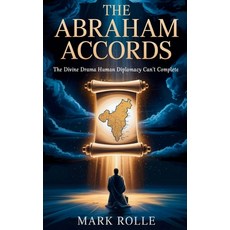 (영문도서)The Abraham Accords: The Divine Drama Human Diplomacy Can't Complete Hardcover, Mark Rolle, English, 9798349536342