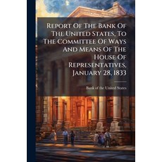 (영문도서)Report Of The Bank Of The United States To The Committee Of Ways And Means Of T... Paperback, Nabu Press, English, 9781245352314