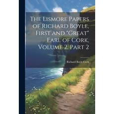 (영문도서) The Lismore Papers of Richard Boyle First and "Great" Earl of Cork Volume 2 part 2 Paperback, Legare Street Press, English, 9781022675247