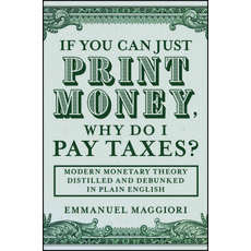 (영문도서)If You Can Just Print Money Why Do I Pay Taxes?: Modern Monetary Theory Distill... Hardcover, Wiley, English, 9781394375257