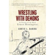 (영문도서) Wrestling with Demons: In Search of the Real Ernest Hemingway Paperback, Palmetto Publishing, English, 9798822935532