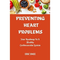 (영문도서) Preventing Heart Problems: Your Roadmap to a Healthy Cardiovascular System Paperback, Independently Published, English, 9798863311210
