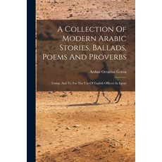 (영문도서) A Collection Of Modern Arabic Stories Ballads Poems And Proverbs: Comp. And Tr. For The Use... Paperback, Legare Street Press, English, 9781017231953