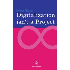 Digitalization is not a project: Why projects are not and cannot be the right choice for digitalization Paperback, Independently Published