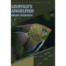 (영문도서) Leopold's Angelfish: From Novice to Expert. Comprehensive Aquarium Fish Guide Paperback, Independently Published, English, 9798399335643