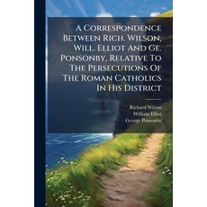 (영문도서)A Correspondence Between Rich. Wilson Will. Elliot And Ge. Ponsonby Relative T... Paperback, Nabu Press, English, 9781178727869