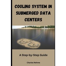 (영문도서) Cooling System in Submerged Data Centers: A Step-by-Step Guide Paperback, Independently Published, English, 9798328709446