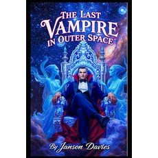(영문도서)The Last Vampire in Outer Space: An Epic Vampire Space Opera of Exile Empire a... Paperback, Independently Published, English, 9798196727849