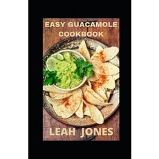 (영문도서) Easy Guacamole Cookbook: Simple and Easy Guacamole Recipes For Beginners Paperback, Independently Published, English, 9798475555231
