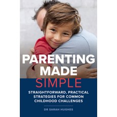 (영문도서)Parenting Made Simple: Straightforward Practical Strategies for Common Childhoo... Paperback, Exisle Pub, English, 9781925820324