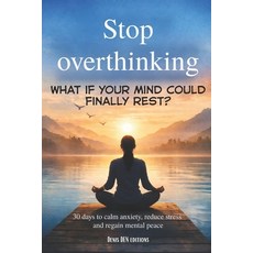 (영문도서)Stop overthinking: 30 days to calm anxiety reduce stress and regain mental peace Paperback, Independently Published, English, 9798243493215