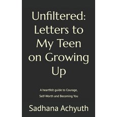 (영문도서)Unfiltered: Letters to My Teen on Growing Up: A heartfelt guide to Courage Self... Paperback, Independently Published, English, 9798241066039