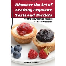 (영문도서) Discover the Art of Crafting Exquisite Tarts and Tartlets Paperback, Pamela Morris, English, 9781835007136