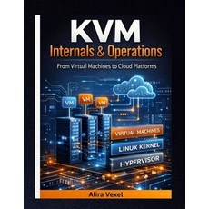 (영문도서)KVM Internals & Operations: From Virtual Machines to Cloud Platforms Paperback, Independently Published, English, 9798244723519