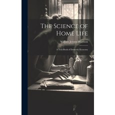 (영문도서) The Science of Home Life: A Text-Book of Domestic Economy Hardcover, Legare Street Press, English, 9781020399268