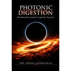 (英文圖書)Photonic Digestion: What Black Holes Actually Do to Light After They Eat It 平裝版, Independently Published, 英文