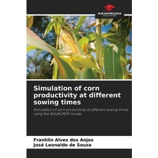 (영문도서)Simulation of corn productivity at different sowing times Paperback, Our Knowledge Publishing, English, 9786202378925