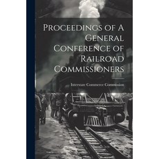 (영문도서) Proceedings of A General Conference of Railroad Commissioners Paperback, Legare Street Press, English, 9781022072909